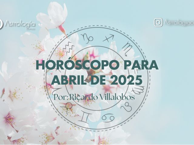 HORÓSCOPO PARA ABRIL DE 2025
