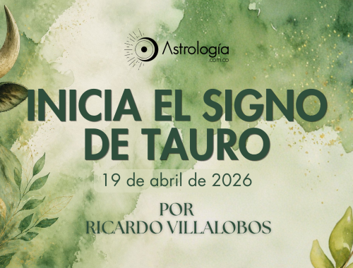 INICIA EL SIGNO DE TAURO (19 de abril de 2026)
