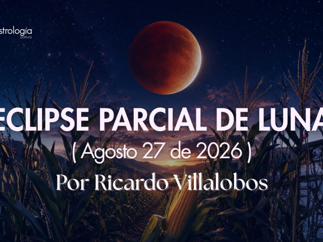 UNA LUNA ROJIZA QUE SE ECLIPSA ANTE LA MIRADA HUMANA (Agosto 27 de 2026)