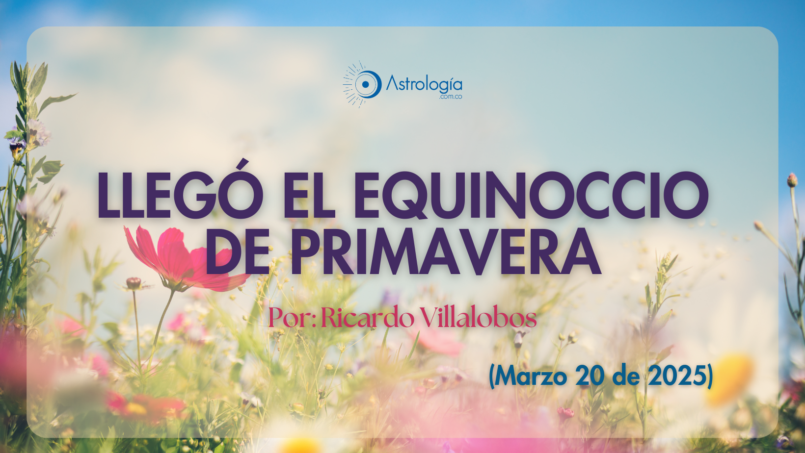 LLEGÓ EL EQUINOCCIO DE PRIMAVERA (PARA EL HEMISFERIO NORTE)